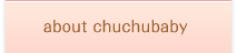 About CHUCHUBaby